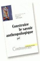 Construire le savoir anthropologique