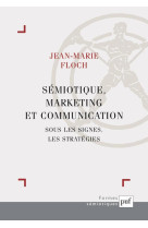 Semiotique, marketing et communication - sous les signes, les strategies