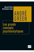 Andre green. les grands concepts psychanalytiques