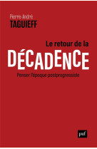 Le retour de la decadence - penser l-epoque postprogressiste