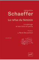 Le refus du feminin - la sphinge et son ame en peine. postface de rene roussillon