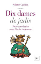 Dix dames de jadis - petite contribution a une histoire des femmes