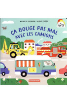 Mes 1ers livres pop-up - ca bouge pas mal avec les camions