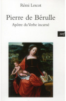 Pierre de berulle , apotre du verbe incarne