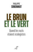 Le brun et le vert - quand les nazis etaient ecologistes