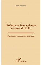Litteratures francophones en classe de fle - pourquoi et comment les enseigner ?