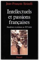 Intellectuels et passions francaises - manifestes et petitions au xxe siecle