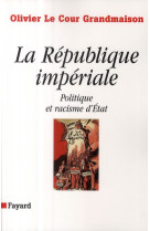 La republique imperiale. politique et racisme d-etat