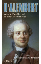 D-alembert - une vie d-intellectuel au siecle des lumieres