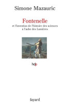 Fontenelle - et l-invention de l-histoire des sciences a l-aube des lumieres