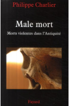 La male-mort - les morts violentes dans l-antiquite