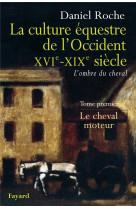 La culture equestre de l-occident xvie-xixe siecle - le cheval moteur