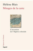 Mirages de la carte - l-invention de l-algerie coloniale