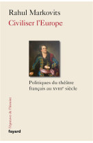 Civiliser l-europe - politiques du theatre francais au xviiie siecle