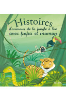 Histoires d-animaux de la jungle a lire avec papa et maman