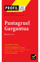 Profil - rabelais (francois) : pantagruel - gargantua - analyse litteraire de l-oeuvre