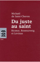 Du juste au saint - ricoeur, rosenzweig et levinas