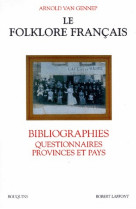 Le folklore francais bibliographies, questionnaires, provinces et pays