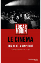 Le cinema, un art de la complexite - articles et inedits 1952-1962
