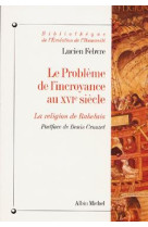 Bibliotheque de l-evolution de l-humanite - t42 - le probleme de l-incroyance au xvie siecle - la re