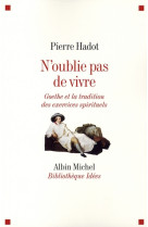 N-oublie pas de vivre - goethe et la tradition des exercices spirituels