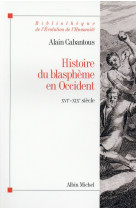 Bibliotheque de l-evolution de l-humanite - t65 - histoire du blaspheme en occident - xvie - xixe si