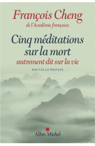 Cinq meditations sur la mort - autrement dit sur la vie