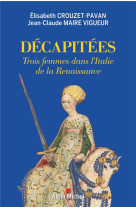 Decapitees - trois femmes dans l-italie de la renaissance