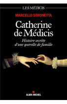 Catherine de medicis - histoire secrete d-une querelle de famille