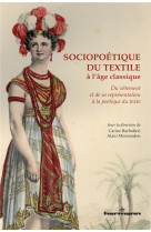 Sociopoetique du textile a l-age classique - du vetement et de sa representation a la poetique du te