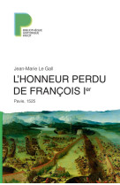 L-honneur perdu de francois 1er - pavie, 1525