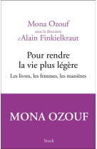 Pour rendre la vie plus legere - les livres, les femmes, les manieres