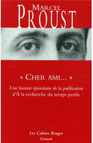  cher ami...  - une histoire epistolaire de la publication d- a la recherche du temps perdu