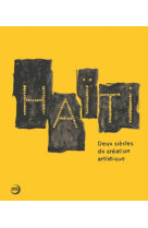 Haiti - deux siecles de creation artistique
