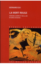 La mort rouge - homicide, guerre et souillure en grece ancienne