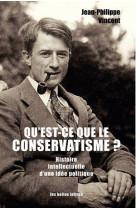 Qu-est-ce que le conservatisme ? - histoire intellectuelle d-une idee politique