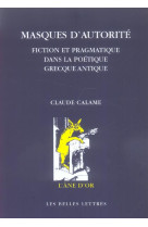 Masques d-autorite - fiction et pragmatique dans la poetique grecque antique