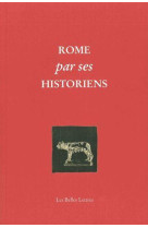 Rome par ses historiens - la veritable histoire de rome racontee par les historiens grecs et latins