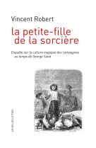 La petite-fille de la sorciere - enquete sur la culture magique des campagnes au temps de george san