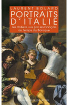 Portraits d-italie - les italiens vus par les francais au temps du baroque 1580-1740