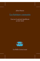 Les heritiers contraries - essai sur le spirituel republicain au xixe siecle