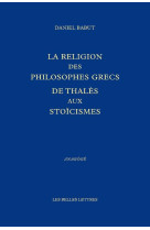 La religion des philosophes grecs - de thales aux stoiciens