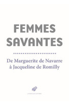 Femmes savantes - de marguerite de navarre a jacqueline de romilly