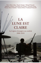 La lune est claire - la legion etrangere au combat, 2008-2018 - illustrations, couleur