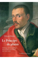 Le principe de plaisir - esthetique, savoirs et politique dans la florence des medicis (xvie-xviie s