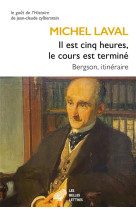 Il est cinq heures, le cours est termine - bergson, itineraire