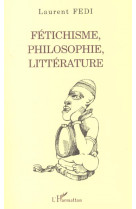 Fetichisme, philosophie, litterature