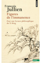 Figures de l-immanence - pour une lecture philosophique du yi king