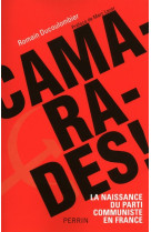 Camarades ! la naissance du parti communiste en france