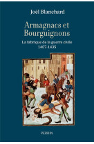 Armagnacs et bourguignons - la fabrique de la guerre civile (1407-1435)